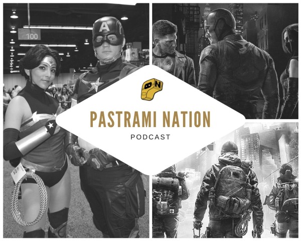 Pastrami Nation Podcast: WonderCon 2016, The Division, Daredevil and More